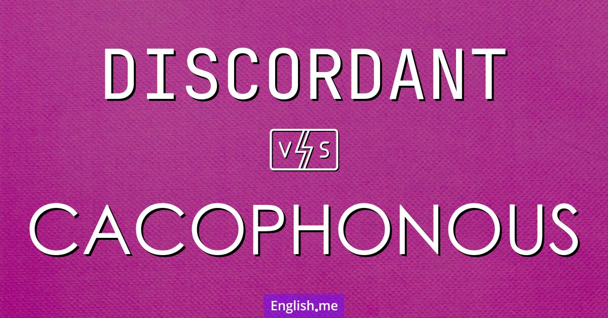 "Discordant" (discordant) contre "Cacophonous" (cacophonique)