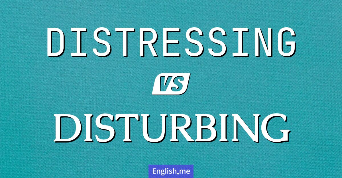 "Distressing" (angoissant) contre "Disturbing" (perturbant)