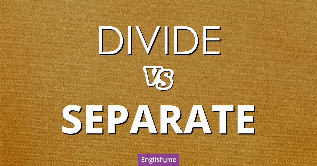 "Divide" (diviser) contre "Separate" (séparer)
