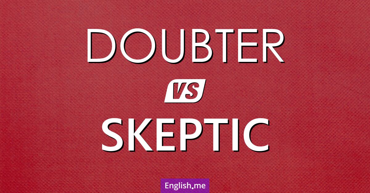 "Doubter" (douteur ou sceptique (dans un sens général)) contre "Skeptic" (sceptique)