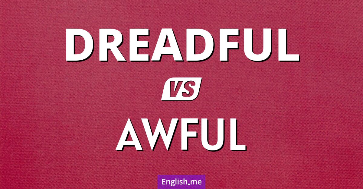 "Dreadful" (épouvantable, terrible) contre "Awful" (horrible, terrible)