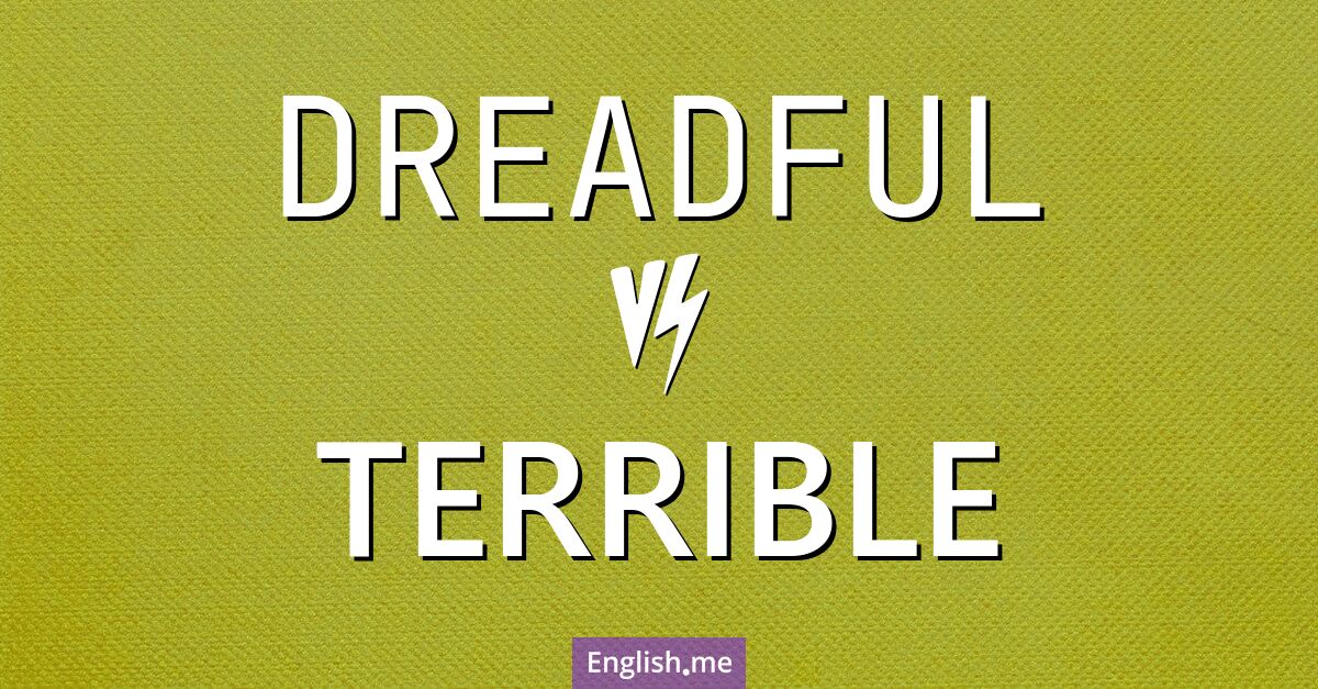 "Dreadful" (épouvantable) contre "Terrible" (terrible)