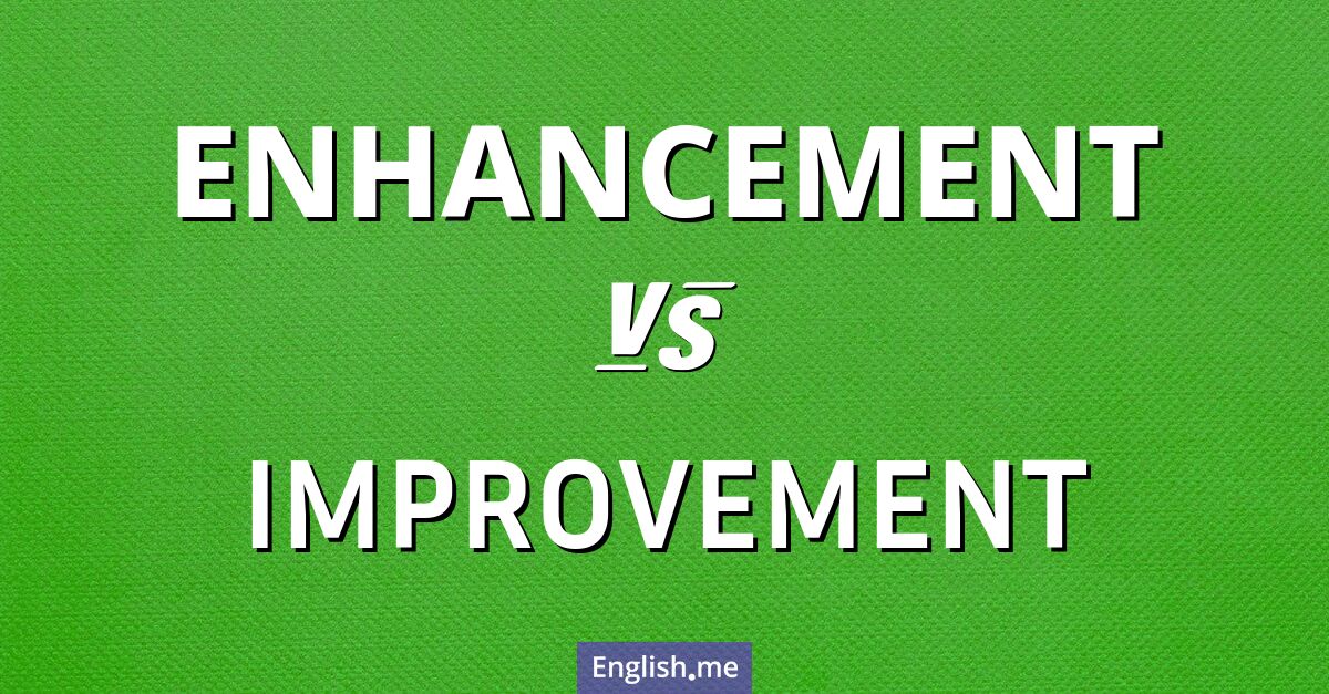 "Enhancement" (amélioration) contre "Improvement" (amélioration)