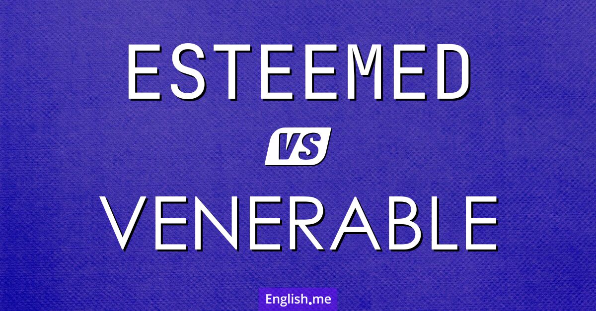 "Esteemed" (estimé) contre "Venerable" (vénérable)