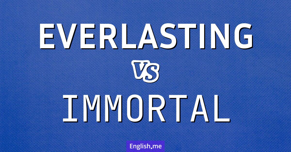 "Everlasting" (éternel) contre "Immortal" (immortel)