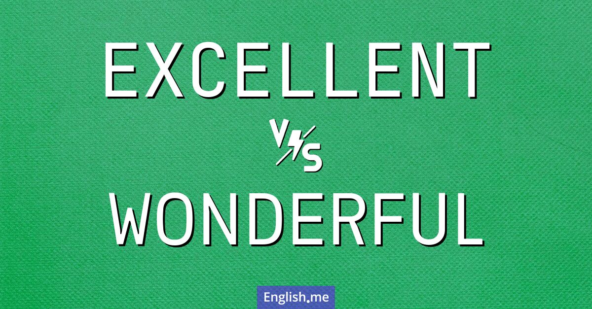 "Excellent" (excellent) contre "Wonderful" (merveilleux)
