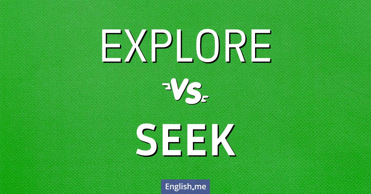 "Explore" (explorer) contre "Seek" (chercher)
