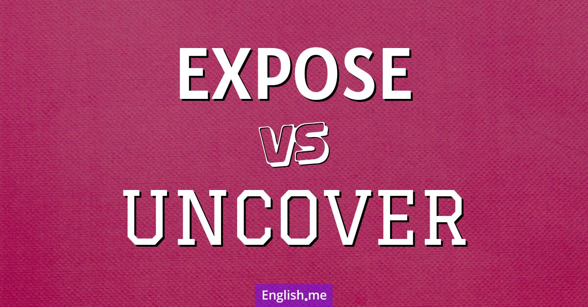 "Expose" (exposer) contre "Uncover" (découvrir)