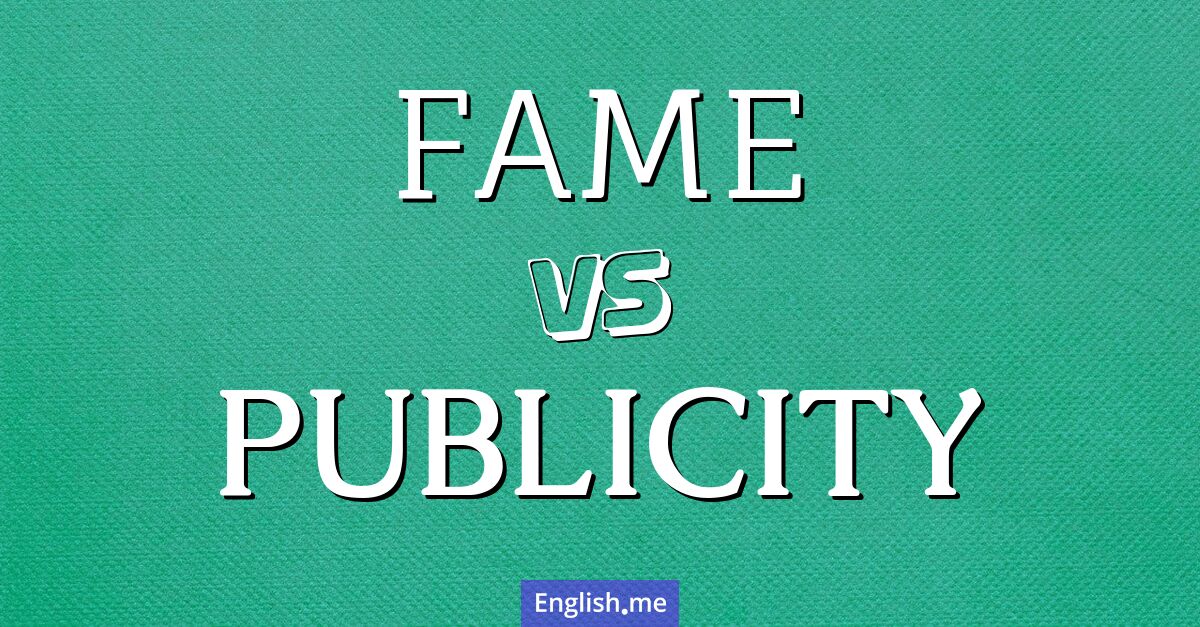 "Fame" (gloire) contre "Publicity" (publicité)