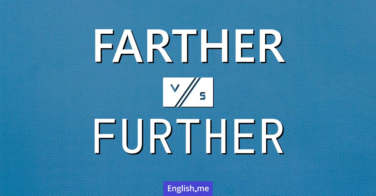 "Farther" (plus loin) contre "Further" (davantage / plus loin (pour des concepts abstraits))