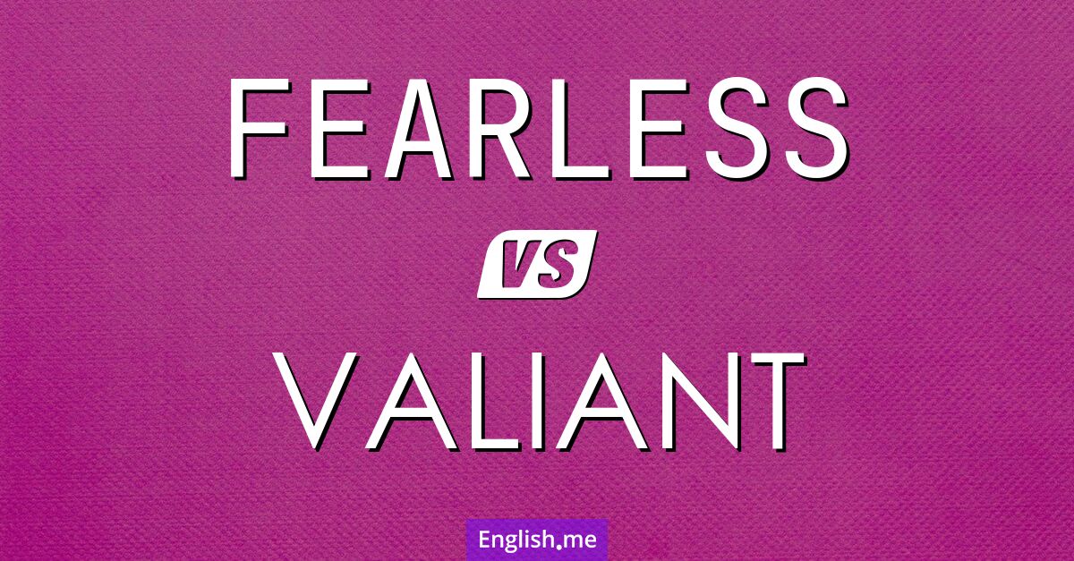 "Fearless" (sans peur) contre "Valiant" (vaillant)