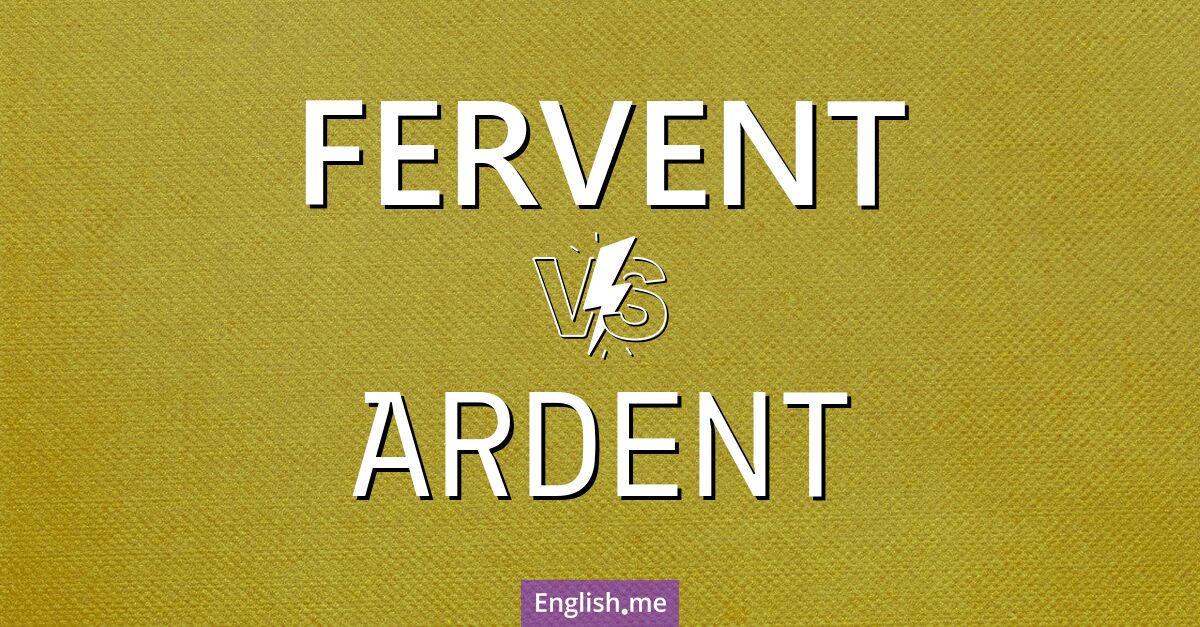 "Fervent" (fervent) contre "Ardent" (ardent)