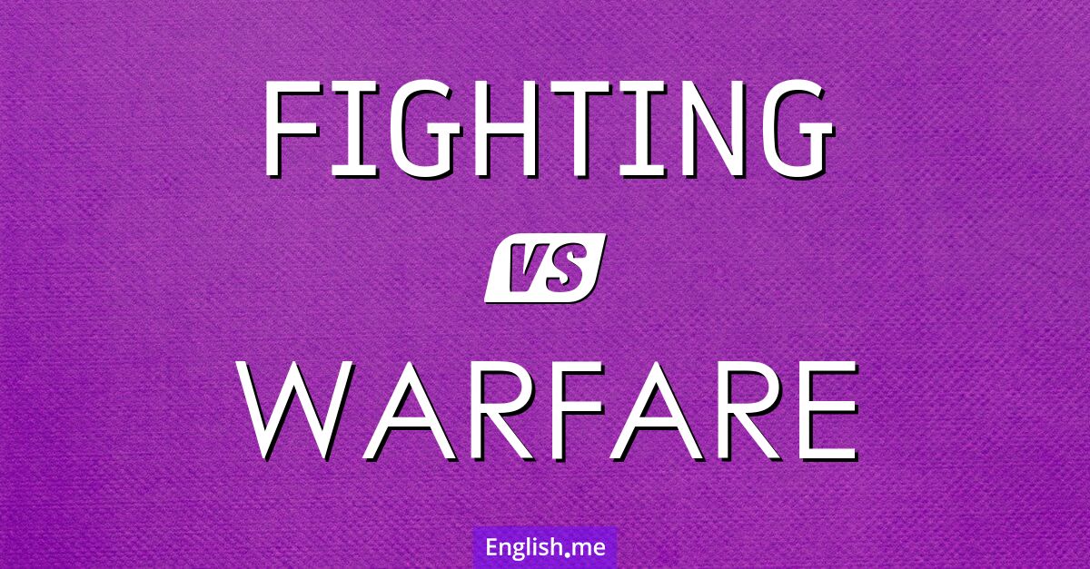 "Fighting" (combattre) contre "Warfare" (guerre)