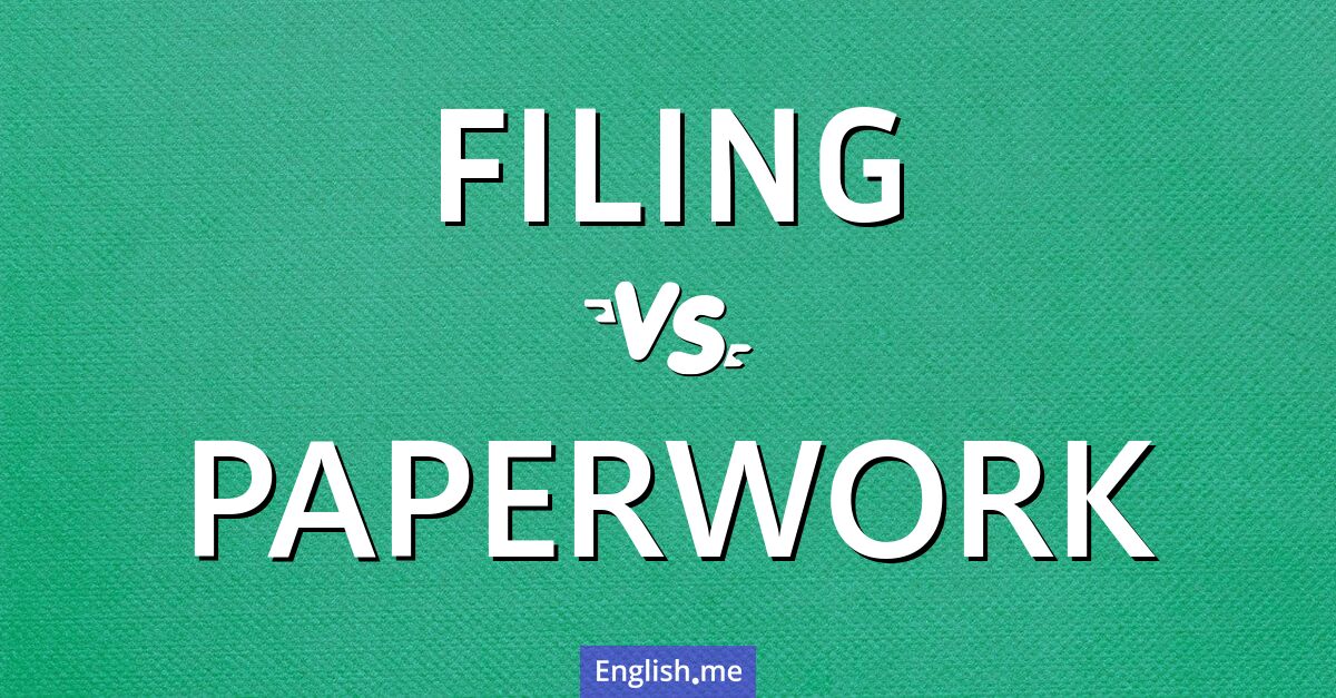 "Filing" (classement) contre "Paperwork" (paperasse)