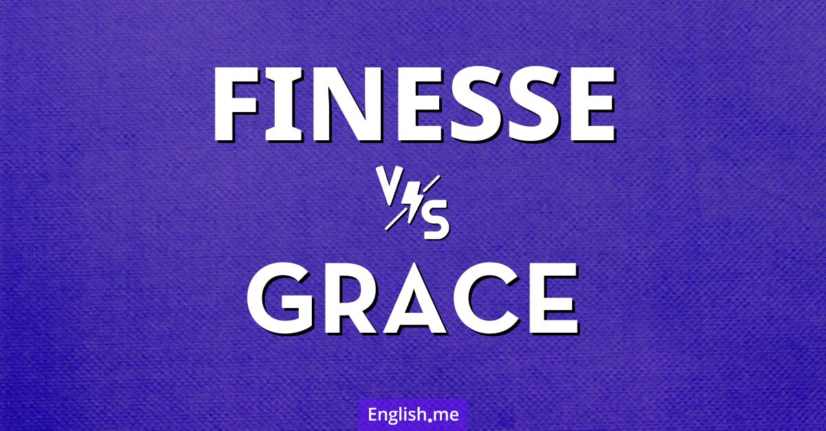 "Finesse" (finesse) contre "Grace" (grâce)