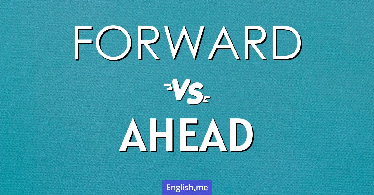 "Forward" (en avant) contre "Ahead" (devant)