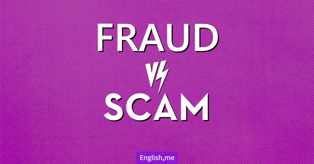 "Fraud" (fraude) contre "Scam" (arnaque)