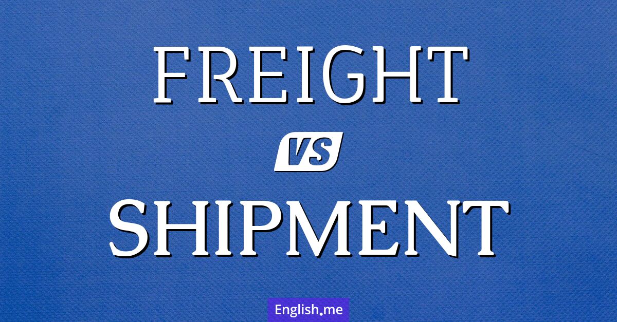 "Freight" (fret) contre "Shipment" (expédition)