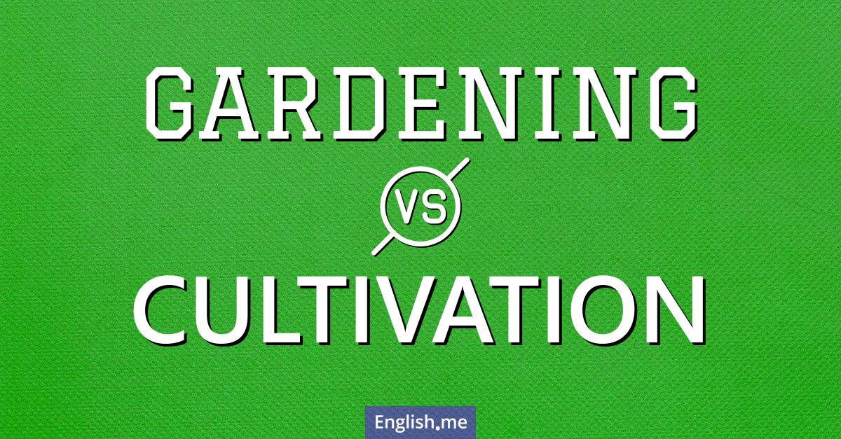 "Gardening" (jardinage) contre "Cultivation" (cultivation)