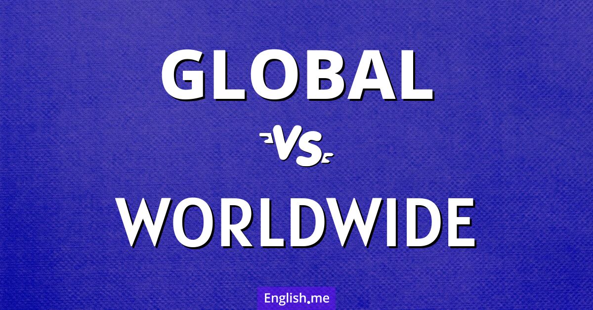 "Global" (global, mondial) contre "Worldwide" (mondial, à l'échelle mondiale, dans le monde entier)