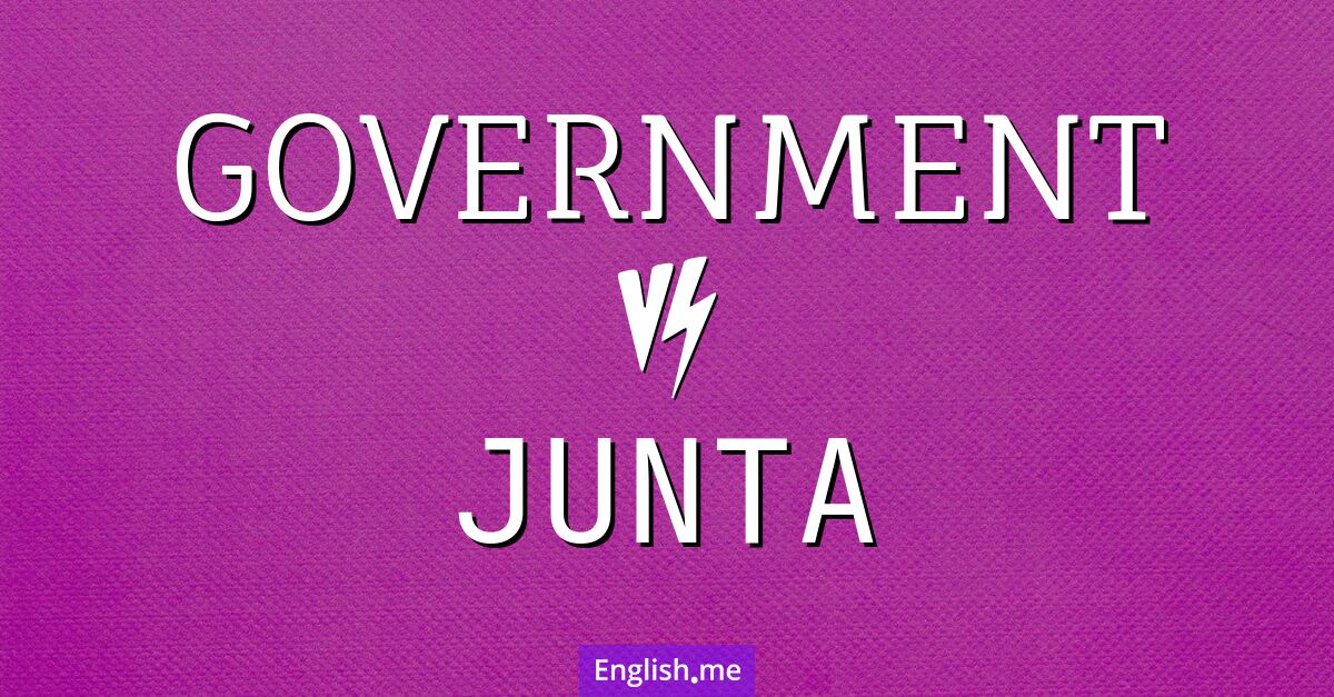 "Government" (gouvernement) contre "Junta" (junte) Government and junta. What's the difference?