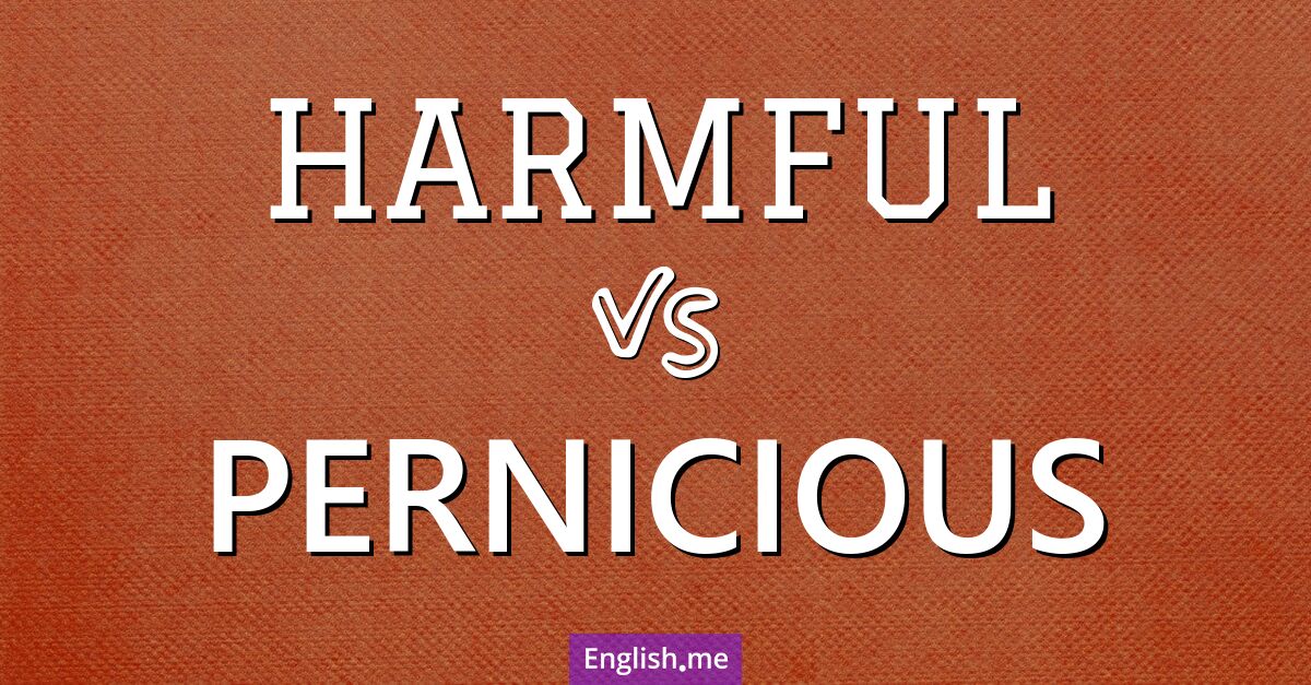 "Harmful" (Nuisible) contre "Pernicious" (Pernicieux) Harmful and pernicious. What's the difference?