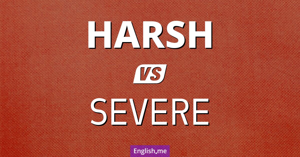 "Harsh" (dur) contre "Severe" (sévère)
