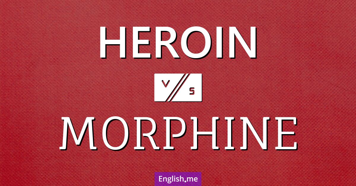 "Heroin" (héroïne) contre "Morphine" (morphine)