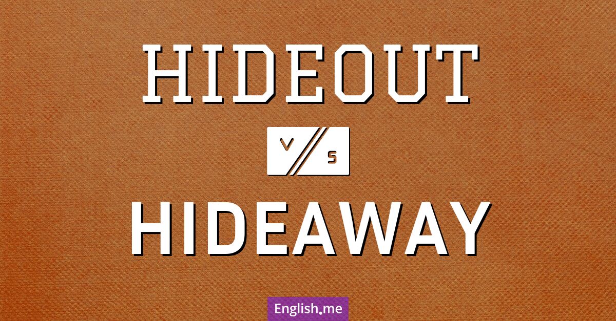 "Hideout" (cachette) contre "Hideaway" (retraite)