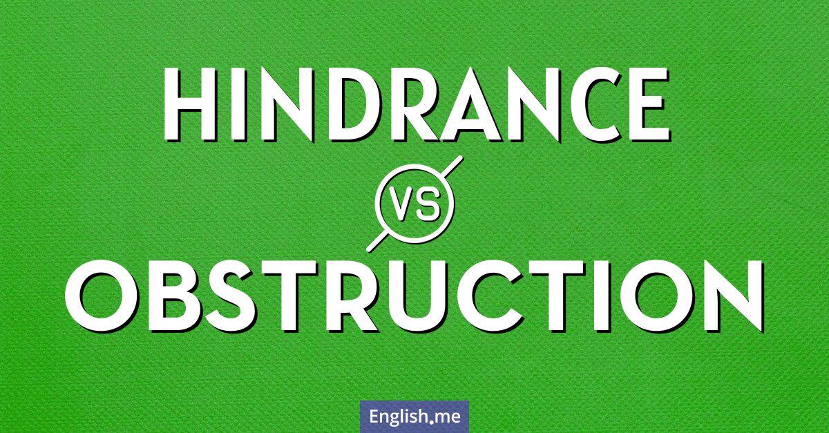 "Hindrance" (obstacle, entrave) contre "Obstruction" (obstruction, blocage)