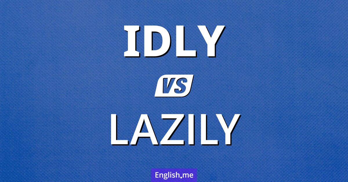 "Idly" (paresseusement) contre "Lazily" (paresseusement)