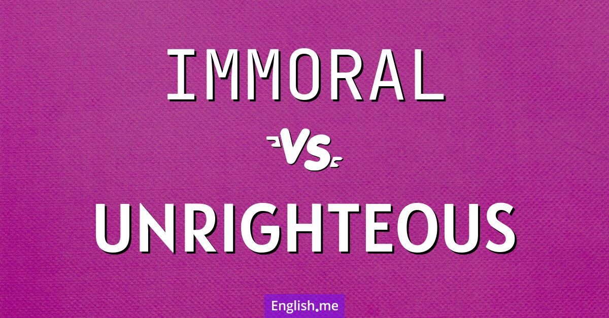 "Immoral" (immoral) contre "Unrighteous" (injuste)