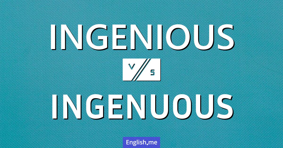 "Ingenious" (ingénieux) contre "Ingenuous" (ingénu, naïf)