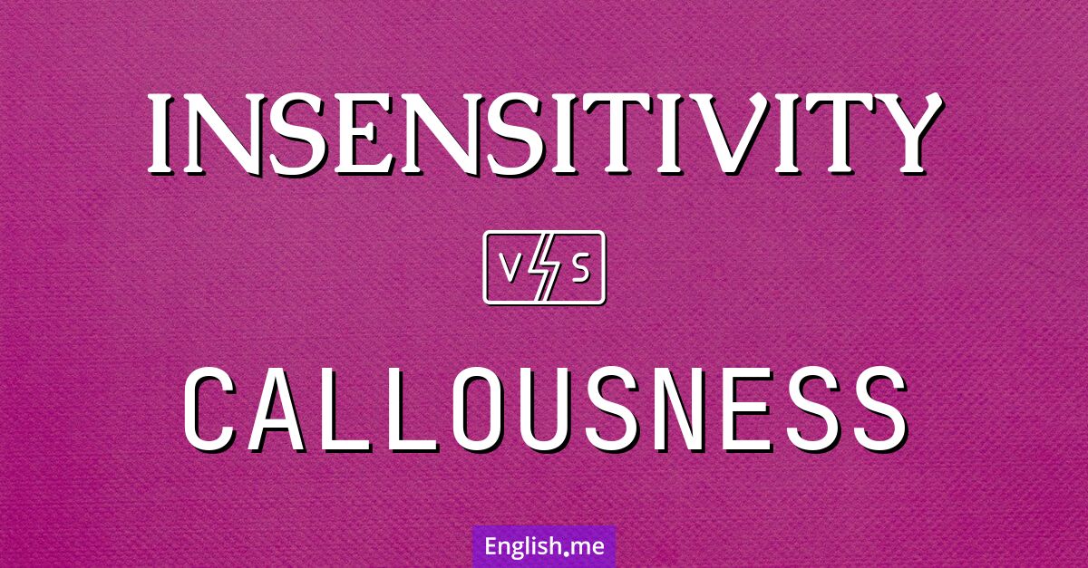 "Insensitivity" (insensibilité) contre "Callousness" (insensibilité)