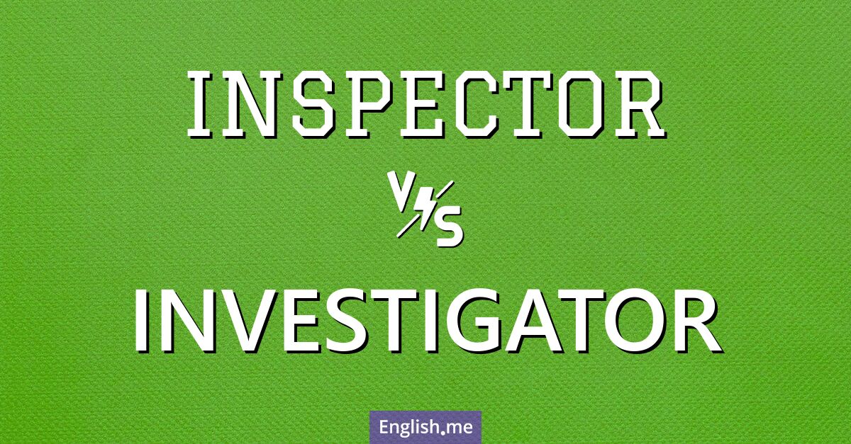"Inspector" (inspecteur) contre "Investigator" (enquêteur)