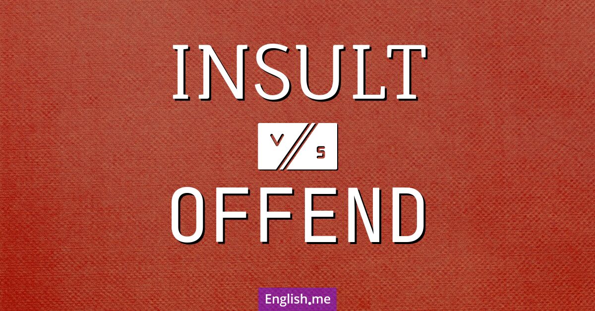"Insult" (Insulter) contre "Offend" (Offenser)