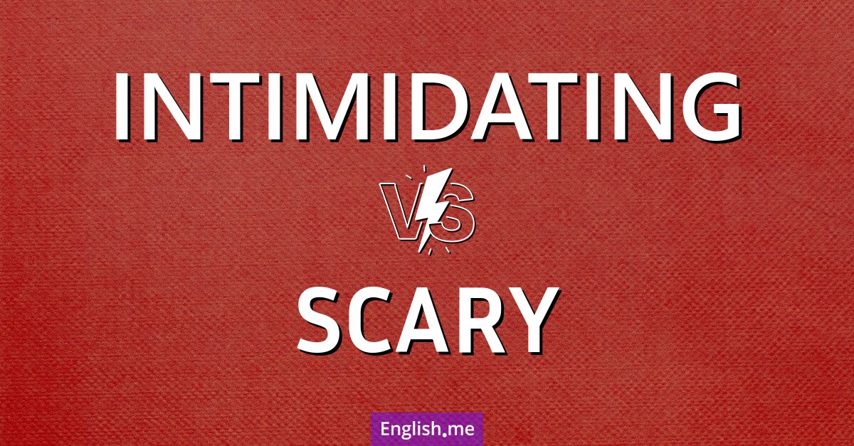 "Intimidating" (intimidant) contre "Scary" (effrayant)