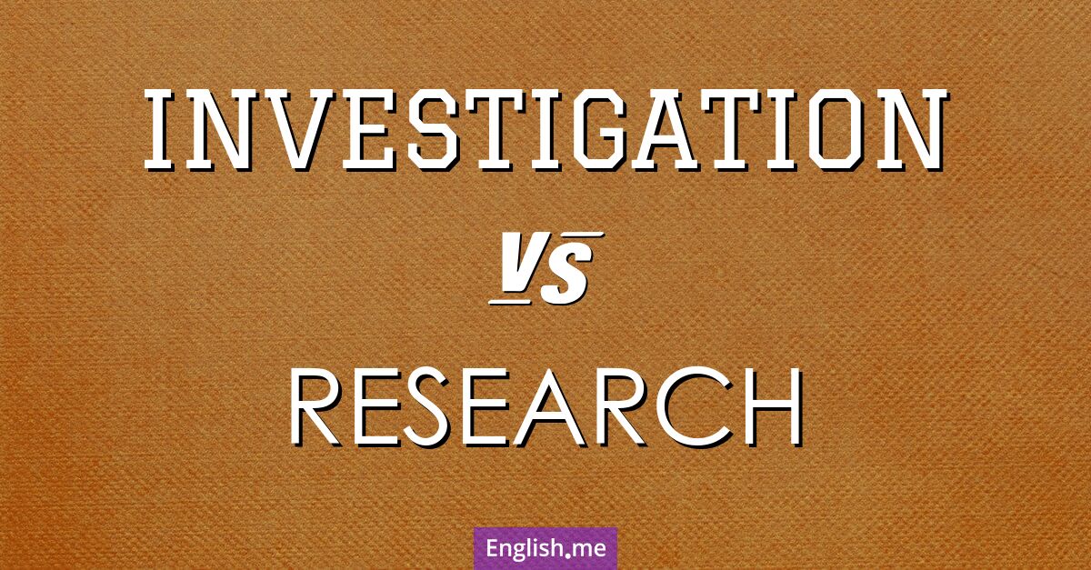 "Investigation" (enquête) contre "Research" (recherche)