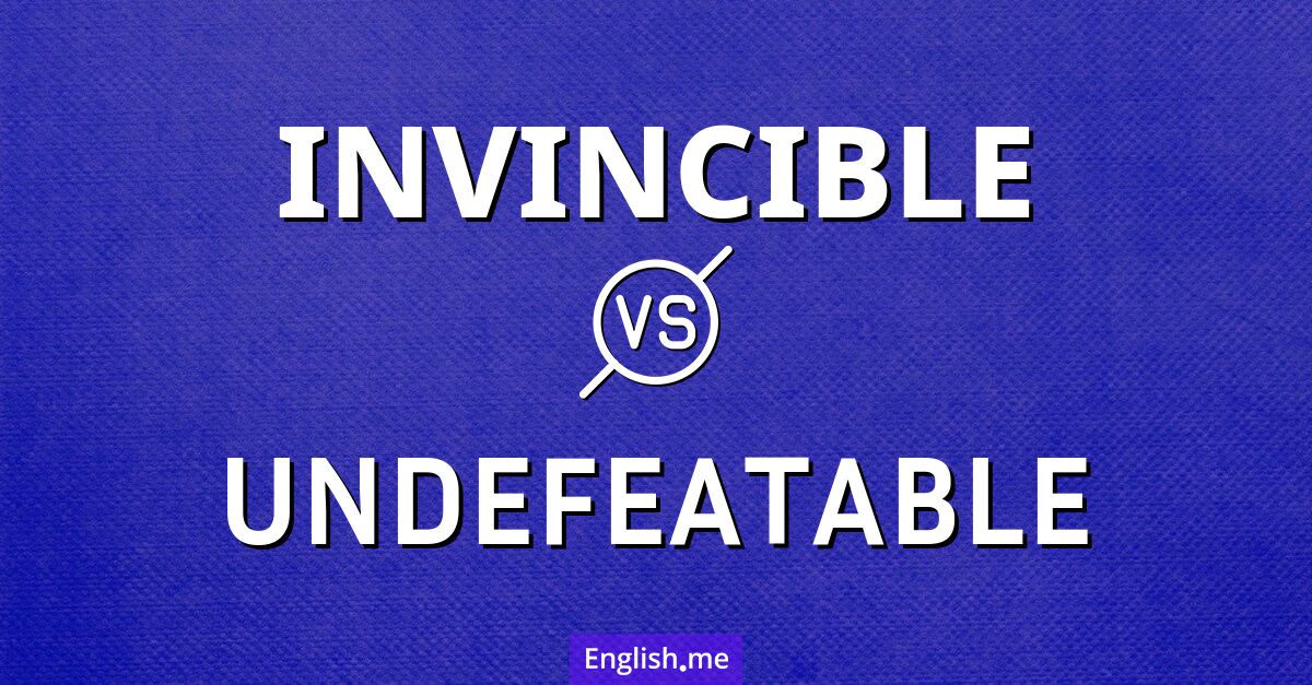 "Invincible" (invincible) contre "Undefeatable" (invincible) Invincible and undefeatable. What's the difference?