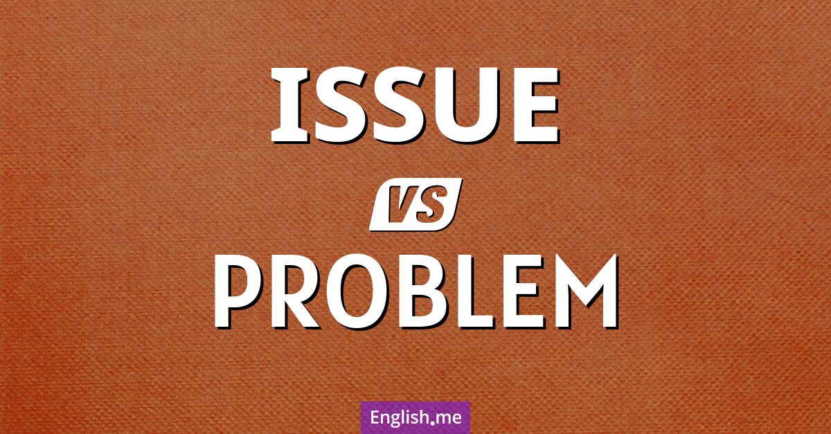 "Issue" (Problème, question, ou numéro (dans le contexte d'une publication)) contre "Problem" (Problème)