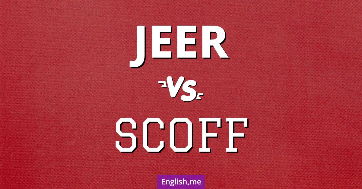 "Jeer" (huer, railler) contre "Scoff" (rire de, se moquer de) "Jeer" (huer, railler) contre "Scoff" (rire de, se moquer de)