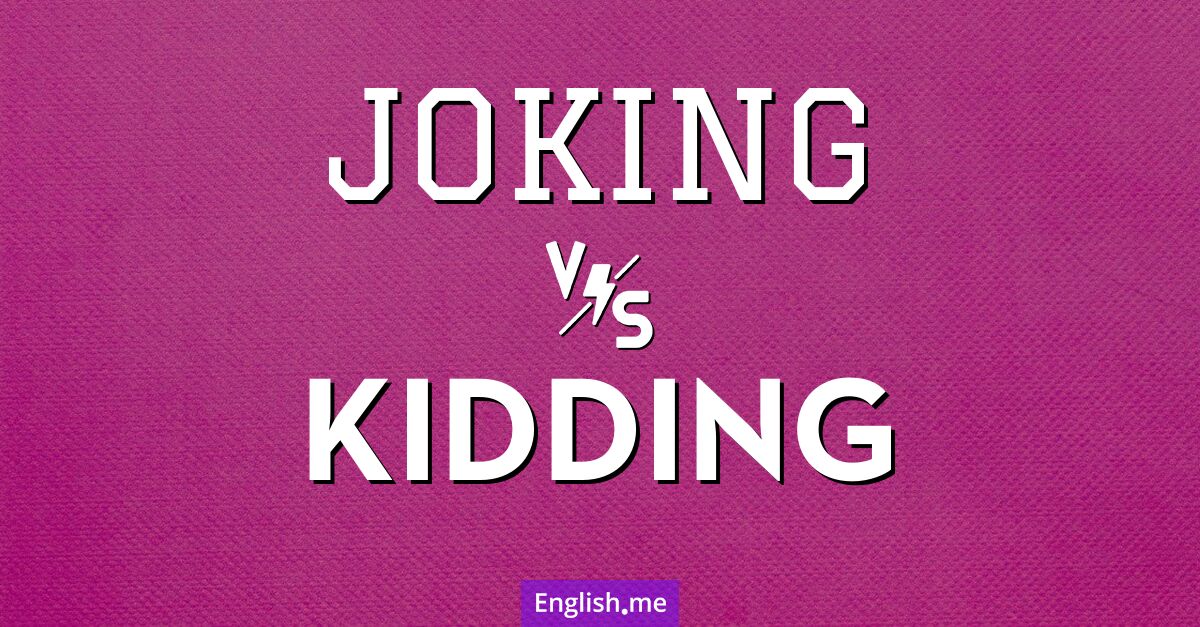 "Joking" (plaisanter) contre "Kidding" (taquiner / plaisanter)