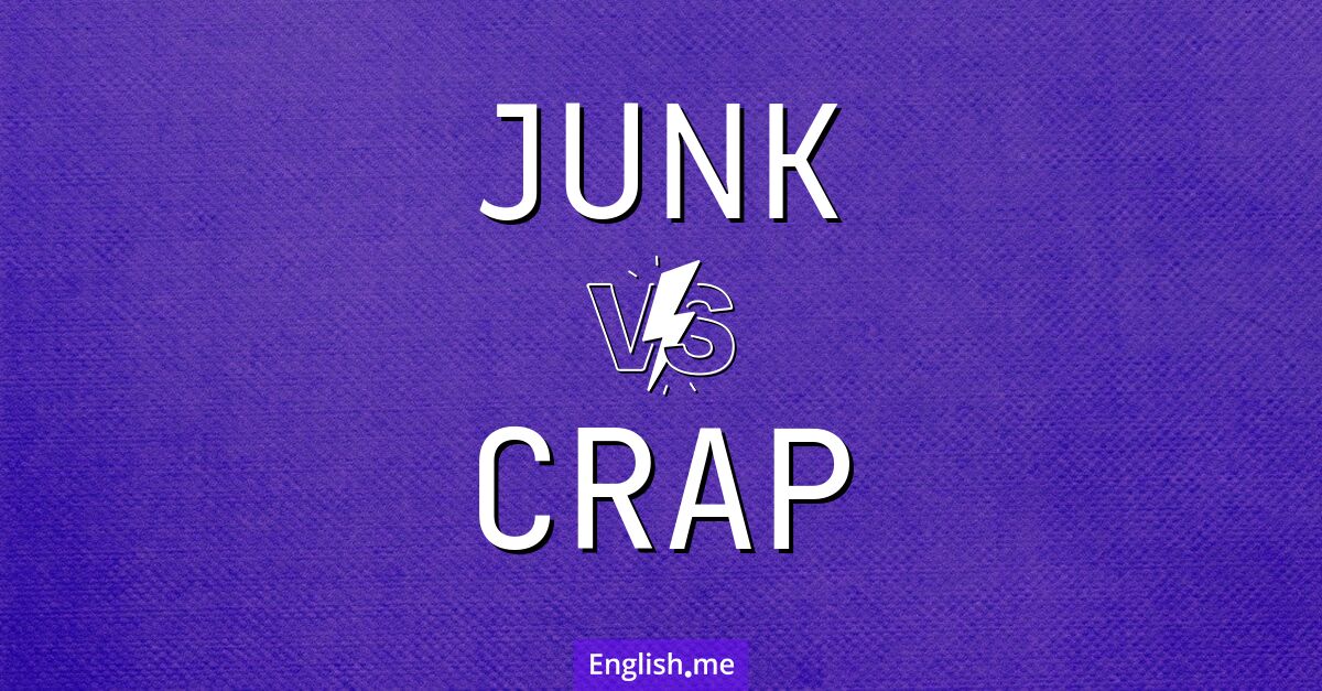 "Junk" (bric-à-brac) contre "Crap" (merde)