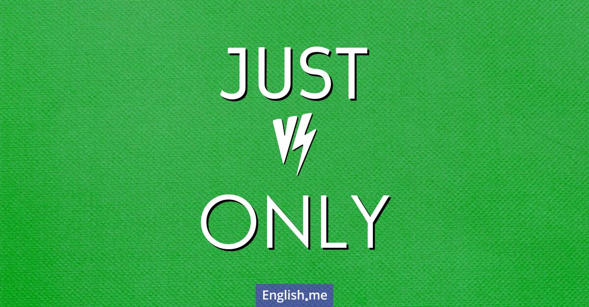 Just and only. What's the difference?