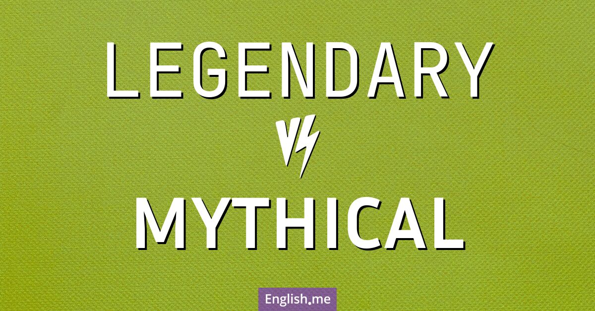 "Legendary" (légendaire) contre "Mythical" (mythique)