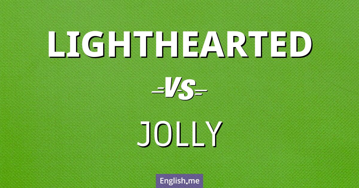 "Lighthearted" (insouciant, léger) contre "Jolly" (joyeux, jovial)