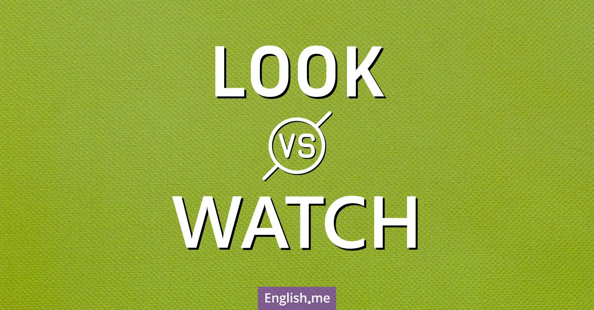 "Look" (regarder) contre "Watch" (observer)