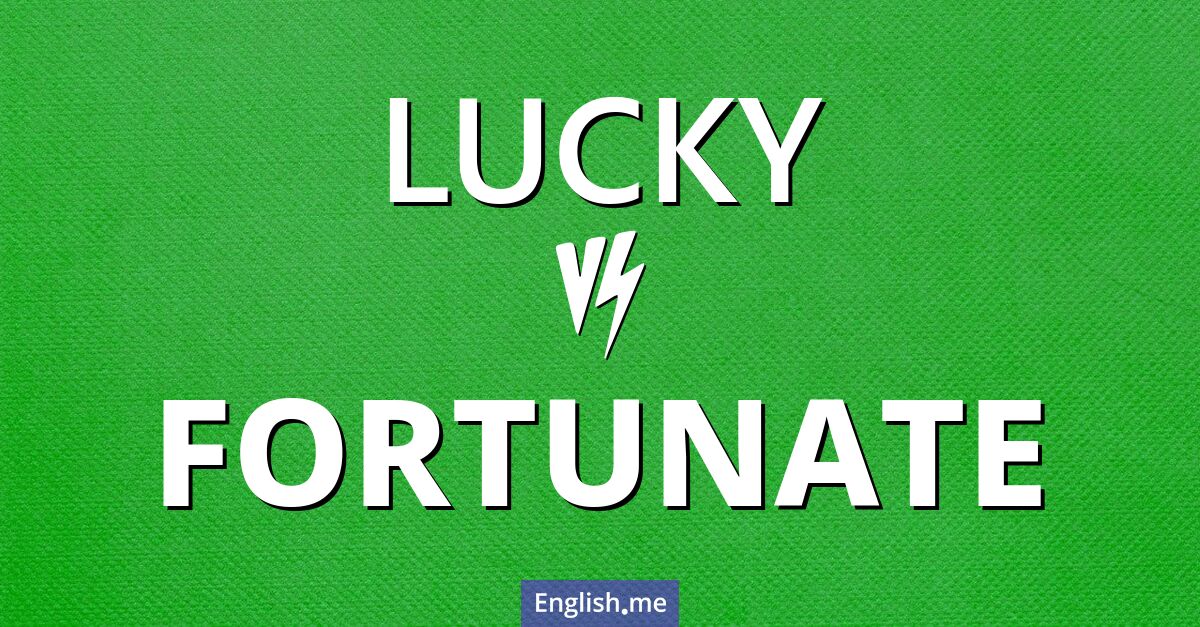 "Lucky" (chanceux/chanceuse) contre "Fortunate" (fortuné(e))