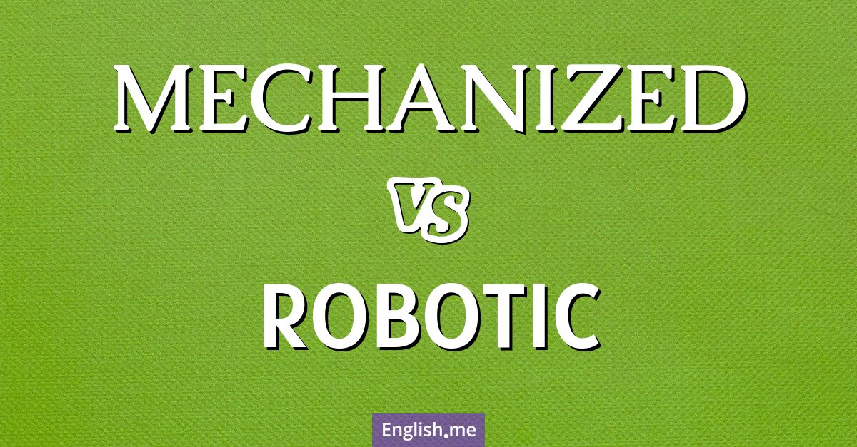 "Mechanized" (mécanisé) contre "Robotic" (robotique)