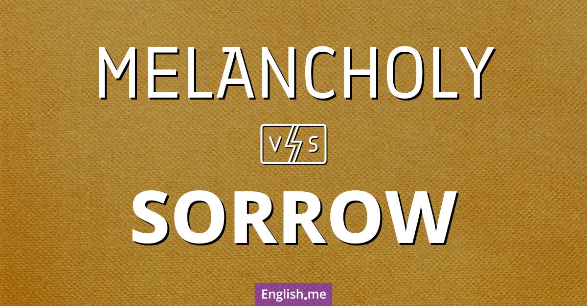 "Melancholy" (mélancolie) contre "Sorrow" (chagrin)